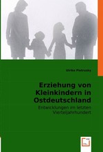 Erziehung von Kleinkindern in Ostdeutschland. Entwicklungen im letzten Vierteljahrhundert