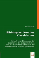 Bildnisplastiken des Klassizismus. Versuch einer Einordnung der Gussnaht in die zeitgenoessischen Diskurse zur Materialaesthetik an der Wende vom 18. zum 19. Jahrhundert