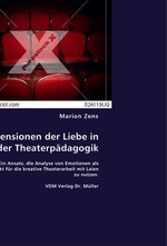 Dimensionen der Liebe in der Theaterpaedagogik. Ein Ansatz, die Analyse von Emotionen fuer die kreative Theaterarbeit mit Laien zu nutzen