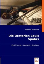 Die Oratorien Louis Spohrs. Einfuehrung - Kontext - Analyse