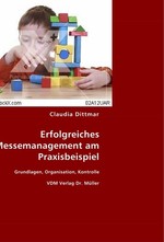 Erfolgreiches Messemanagement am Praxisbeispiel. Grundlagen, Organisation, Kontrolle