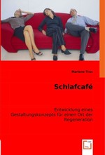 Schlafcafe. Entwicklung eines Gestaltungskonzepts fuer einen Ort der Regeneration