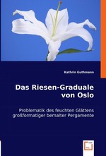 Das Riesen-Graduale von Oslo. Problematik des feuchten Glaettens grossformatiger bemalter Pergamente