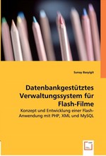 Datenbankgestuetztes Verwaltungssystem fuer Flash-Filme. Konzept und Entwicklung einer Flash-Anwendung mit PHP, XML und MySQL