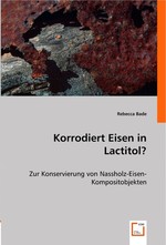 Korrodiert Eisen in Lactitol?. Zur Konservierung von Nassholz-Eisen-Kompositobjekten