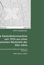 Die Saeulenbohrmaschine von 1916 aus einer mechanischen Werkstatt der 50er Jahre. Ihre Restaurierung und das Problem des Fuegens von Gusseisen