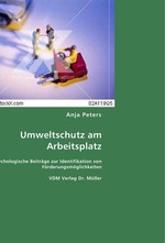 Umweltschutz am Arbeitsplatz. Psychologische Beitraege zur Identifikation von Foerderungsmoeglichkeiten