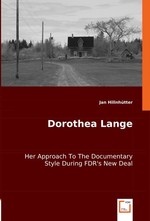 Dorothea Lange. Her Approach To The Documentary Style During FDRs New Deal
