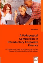 A Pedagogical Comparison in Introductory Corporate Finance. A Comparative Study of Instructor-Led In-Class Cases and Student-Led Out-of-Class Cases