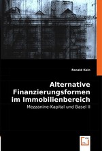 Alternative Finanzierungsformen im Immobilienbereich. Mezzanine-Kapital und Basel II