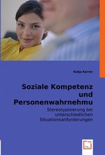 Soziale Kompetenz und Personenwahrnehmung. Stereotypisierung bei unterschiedlichen Situationsanforderungen