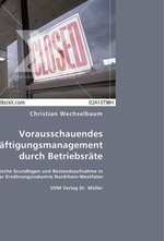 Vorausschauendes Beschaeftigungsmanagement durch Betriebsraete. Theoretische Grundlagen und Bestandsaufnahme in der Ernaehrungsindustrie Nordrhein-Westfalen