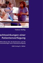 Die Rechtswirkungen einer Patientenverfuegung. Eine Abhandlung ueber die Rechtsnatur und die Voraussetzungen einer Patientenverfuegung