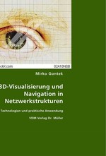 3D-Visualisierung und Navigation in Netzwerkstrukturen. Konzepte, Technologien und praktische Anwendung