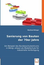 Sanierung von Bauten der 70er Jahre am Beispiel des BSZ Woergl. Sanierung von Bauten mit Betonfertigteilen am Beispiel des Bundesschulzentrums in Woergl, erbaut als Modellschule fuer industrielle Vorfertigung