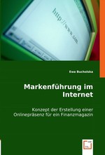 Markenfuehrung im Internet. Konzept der Erstellung einer Onlinepraesenz fuer ein Finanzmagazin