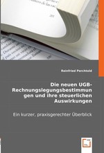 Die neuen UGB-Rechnungslegungsbestimmungen und ihre steuerlichen Auswirkungen. Ein kurzer, praxisgerechter Ueberblick