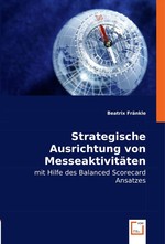 Strategische Ausrichtung von Messeaktivitaeten. mit Hilfe des Balanced Scorecard Ansatzes