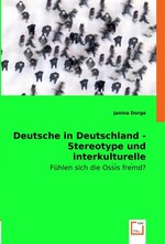 Deutsche in Deutschland - Stereotype und interkulturelle Kommunikation. Fuehlen sich die Ossis fremd?