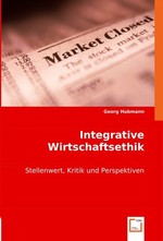 Integrative Wirtschaftsethik. Stellenwert, Kritik und Perspektiven