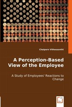 A Perception-Based View of the Employee. A Study of Employees Reactions to Change