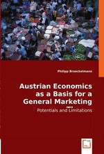 Austrian Economics as a Basis for a General Marketing Theory. Potentials and Limitations