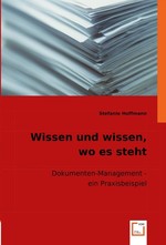 Wissen und wissen, wo es steht. Dokumenten-Management - ein Praxisbeispiel