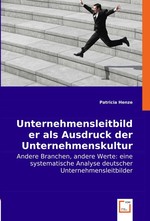 Unternehmensleitbilder als Ausdruck der Unternehmenskultur. Andere Branchen, andere Werte: eine systematische Analyse deutscher Unternehmensleitbilder