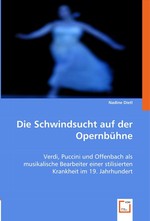 Die Schwindsucht auf der Opernbuehne. Verdi, Puccini und Offenbach als musikalische Bearbeiter einer stilisierten Krankheit im 19. Jahrhundert