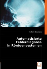 Automatisierte Fehlerdiagnose in Roentgensystemen. Diplomarbeit an der Technischen Fakultaet der Universitaet Bielefeld