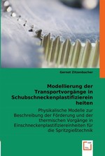 Modellierung der Transportvorgaenge in Schubschneckenplastifiziereinheiten. Physikalische Modelle zur Beschreibung der Foerderung und der thermischen Vorgaenge in Einschneckenplastifiziereinheiten fuer die Spritzgiesstechnik