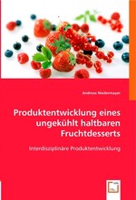 Produktentwicklung eines ungekuehlt haltbaren Fruchtdesserts. Interdisziplinaere Produktentwicklung