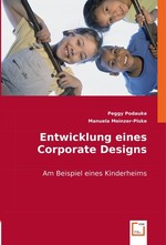 Entwicklung eines Corporate Designs. Am Beispiel eines Kinderheims