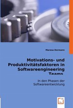 Motivations- und Produktivitaetsfaktoren in Softwareengineering Teams. In den Phasen der Softwareentwicklung