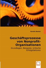 Geschaeftsprozesse von Nonprofit-Organisationen. Grundlagen, Beispiele, kritische Erfolgsfaktoren