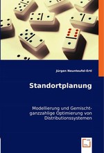 Standortplanung. Modellierung und Gemischt-ganzzahlige Optimierung von Distributionssystemen