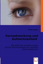 Fernsehwerbung und Aufmerksamkeit. Wie wirkt sich visuelles Lernen auf die Aufmerksamkeit am virtuellen Point-of-Sale aus?