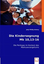 Die Kindersegnung Mk 10,13-16. Die Perikope im Kontext des Markusevangeliums