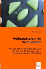 Volksparteien im Wahlkampf. Analyse der Wahlkaempfe der CDU und der Nea Dimokratia in den Parlamentswahlen 2004/2005