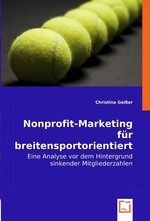 Nonprofit-Marketing fuer breitensportorientierte Tennisvereine. Eine Analyse vor dem Hintergrund sinkender Mitgliederzahlen