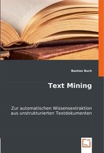 Text Mining. Zur automatischen Wissensextraktion aus unstrukturierten Textdokumenten