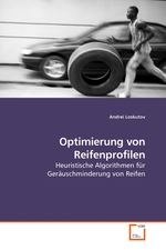 Optimierung von Reifenprofilen. Heuristische Algorithmen fuer Geraeuschminderung von Reifen