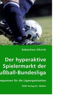 Der hyperaktive Spielermarkt der Fussball-Bundesliga. Konsequenzen fuer die Ligaorganisation