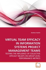 VIRTUAL TEAM EFFICACY IN INFORMATION SYSTEMS PROJECT MANAGEMENT TEAMS. TESTING THE INFLUENCE OF COLLECTIVE EFFICACY BELIEFS ON GROUP LEVEL PERFORMANCE METRICS