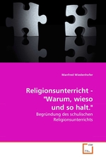 Religionsunterricht - "Warum, wieso und so halt.". Begruendung des schulischen Religionsunterrichts