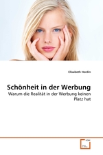 Schoenheit in der Werbung. Warum die Realitaet in der Werbung keinen Platz hat