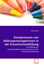 Kompetenzen von BildungsmanagerInnen in der Erwachsenenbildung. Ein Beitrag zur Professionalisierungsdiskussion in der Erwachsenenbildung