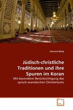 Juedisch-christliche Traditionen und ihre Spuren im Koran. Mit besonderer Beruecksichtigung des syrisch-aramaeischen Christentums