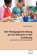 Der Paedagogische Bezug als ein Element in der Erziehung. - eine Studie zur Schulsozialarbeit