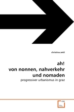 ah! von nonnen, nahverkehr und nomaden. progressiver urbanismus in graz